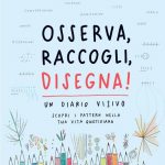 Osserva, raccogli, disegna! Un diario visivo, Giorgia Lupi, Stefanie Posavec