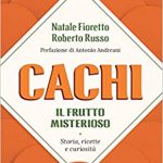 Cachi, il frutto misterioso. Storia, ricette e curiosità, Natale Fioretto, Roberto Russo, Antonella Serrenti