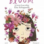 Bloom. La storia di una stilista: Elsa Schiaparelli, Kyo MacLear, Julie Morstad