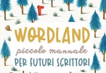 Wordland. Piccolo manuale per futuri scrittori, Elena Prola, Alice Evangelista Wordland. Piccolo manuale per futuri scrittori, Elena Prola, Alice Evangelista