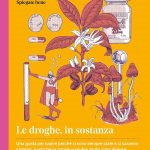Cose spiegate bene. Le droghe, in sostanza, Ludovica Lugli, Paolo Nencini, Paolo Bacilieri