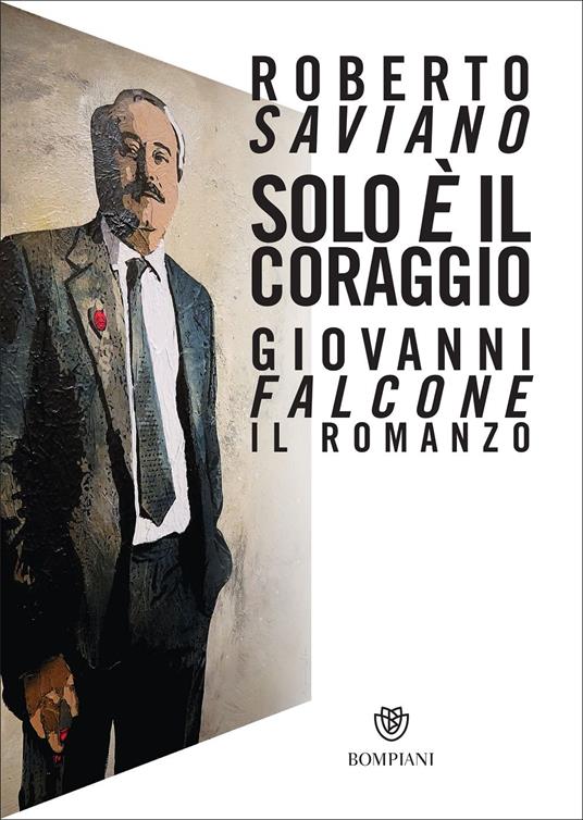 Solo è il coraggio. Giovanni Falcone il romanzo, Roberto Saviano