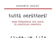 Tutti scrittori. Come difendersi dai corsi di scrittura creativa, Manuela Mazzi