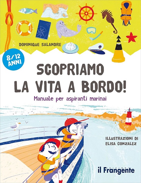 Scopriamo la vita a bordo! Manuale per aspiranti marinai, Dominique Salandre