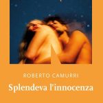 Splendeva l’innocenza, Roberto Camurri Splendeva l'innocenza, Roberto Camurri