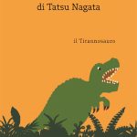 La biblioteca degli animali di Tatsu Nagata. Il tirannosauro, Thierry Dedieu La biblioteca degli animali di Tatsu Nagata. Il tirannosauro, Thierry Dedieu