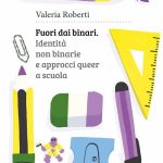Fuori dai binari. Identità non binarie e approcci queer a scuola, Valeria Roberti