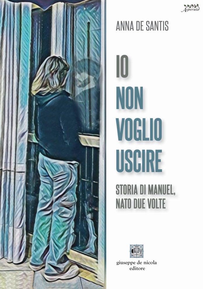 Io non voglio uscire. Storia di Manuel, nato due volte, Anna De Santis Io non voglio uscire. Storia di Manuel, nato due volte, Anna De Santis