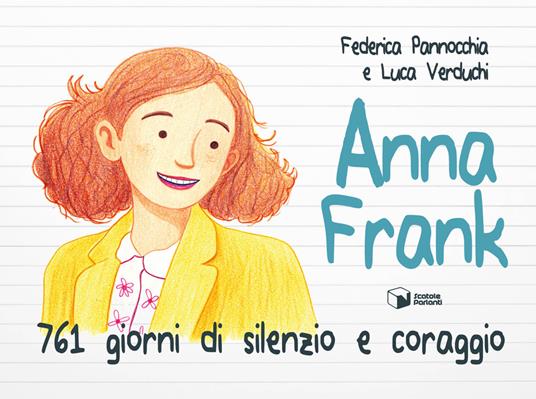Anna Frank. 761 giorni di silenzio e coraggio, Federica Pannocchia, Luca Verduchi