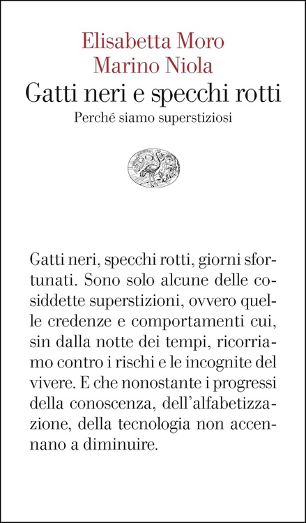 Gatti neri e specchi rotti. Perché siamo superstiziosi, Elisabetta Moro, Marino Niola
